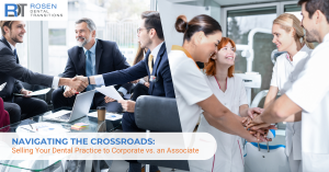 navigating the crossroads: selling your dental practice to corporate vs. an associate